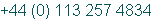 +44 (0) 113 257 4834